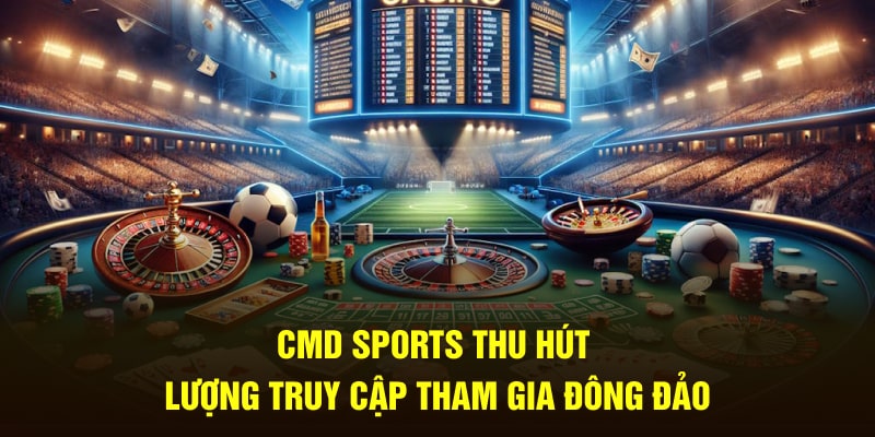 CMD Sports thu hút lượng truy cập tham gia đông đảo 