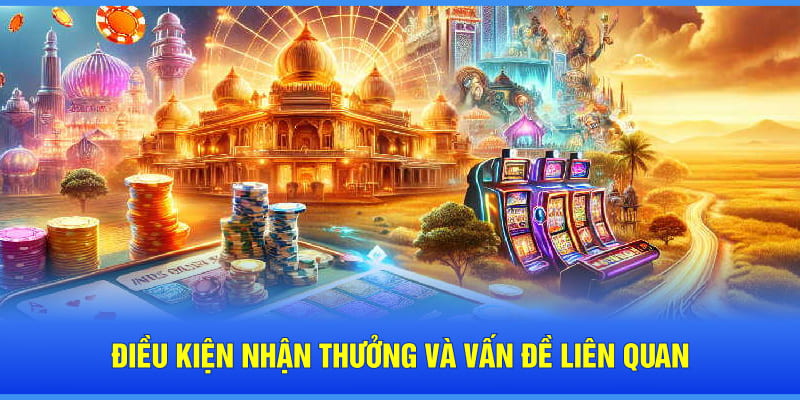 Điều kiện nhận thưởng và vấn đề liên quan