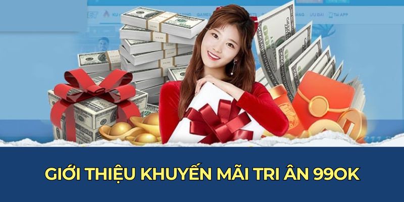 Giới thiệu khuyến mãi tri ân 99OK