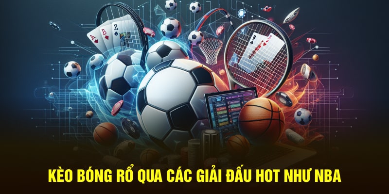 Kèo bóng rổ qua các giải đấu hot như NBA