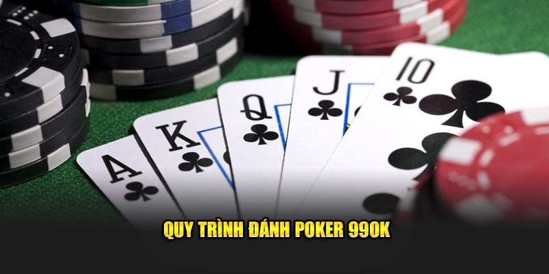 Quy trình đánh Poker 99OK